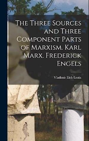 Cover for Vladimir Il’ich Lenin · Three Sources and Three Component Parts of Marxism. Karl Marx. Frederick Engels (Book) (2022)