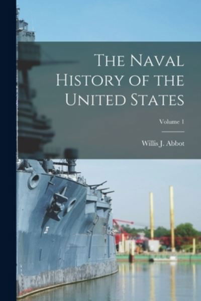 Cover for Willis J. Abbot · Naval History of the United States; Volume 1 (Book) (2022)