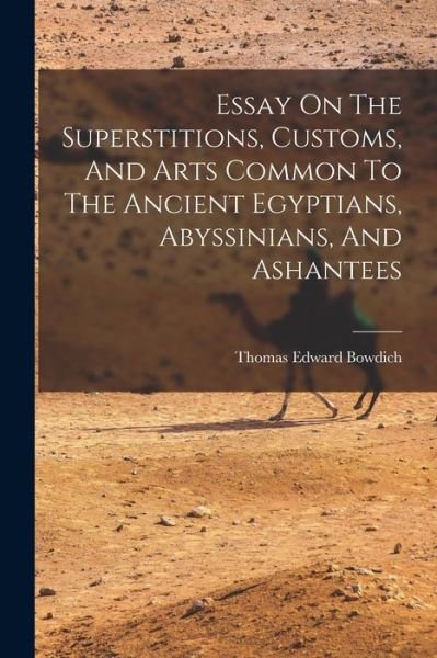Cover for Thomas Edward Bowdich · Essay on the Superstitions, Customs, and Arts Common to the Ancient Egyptians, Abyssinians, and Ashantees (Buch) (2022)