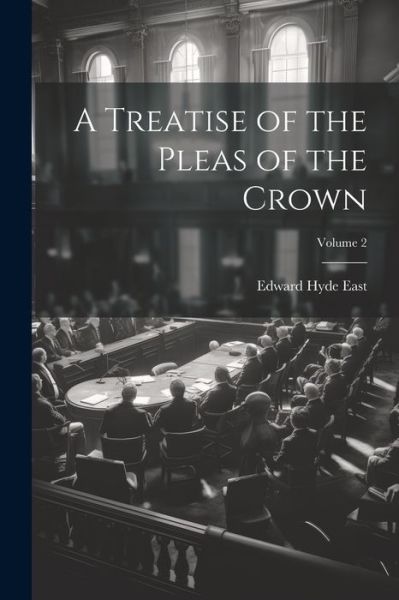 Cover for Edward Hyde East · Treatise of the Pleas of the Crown; Volume 2 (Book) (2023)