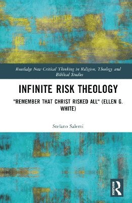 Cover for Stefano Salemi · Infinite Risk Theology: &quot;Remember that Christ Risked All&quot; (Ellen G. White) - Routledge New Critical Thinking in Religion, Theology and Biblical Studies (Hardcover Book) (2025)