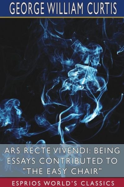 Ars Recte Vivendi - George William Curtis - Bøger - Blurb - 9781034501251 - 26. april 2024