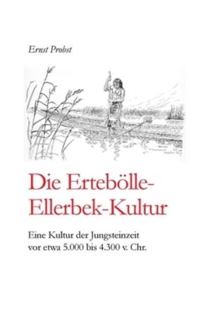 Die Ertebölle-Ellerbek-Kultur - Ernst Probst - Books - Independently Published - 9781074549251 - June 17, 2019