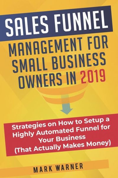 Cover for Mark Warner · Sales Funnel Management for Small Business Owners in 2019 (Paperback Book) (2019)