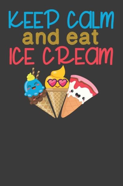 Keep Calm and Eat Ice Cream - Frozen Cactus Designs - Kirjat - Independently Published - 9781086218251 - maanantai 29. heinäkuuta 2019