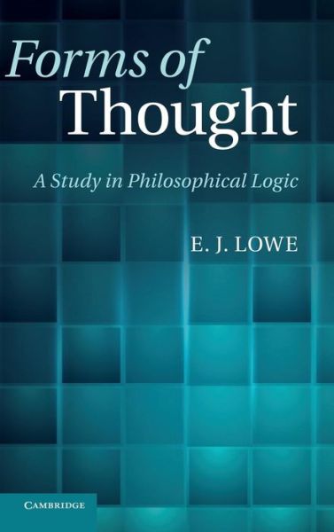 Cover for Lowe, E. J. (University of Durham) · Forms of Thought: A Study in Philosophical Logic (Hardcover Book) (2013)