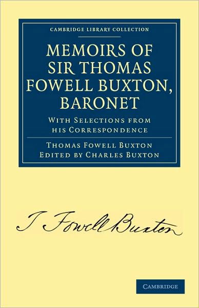 Cover for Thomas Fowell Buxton · Memoirs of Sir Thomas Fowell Buxton, Baronet: With Selections from his Correspondence - Cambridge Library Collection - Slavery and Abolition (Paperback Book) (2010)