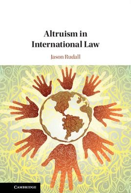Cover for Rudall, Jason (Universiteit Leiden) · Altruism in International Law (Innbunden bok) (2021)