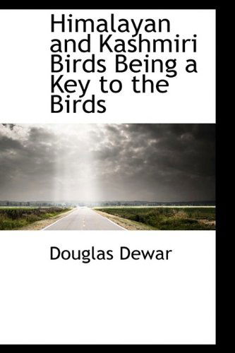 Cover for Douglas Dewar · Himalayan and Kashmiri Birds Being a Key to the Birds (Hardcover Book) (2009)