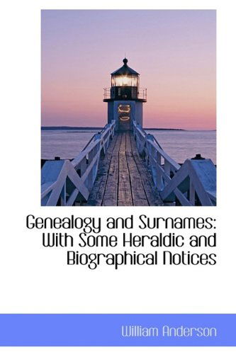 Genealogy and Surnames: with Some Heraldic and Biographical Notices - William Anderson - Books - BiblioLife - 9781113008251 - July 17, 2009