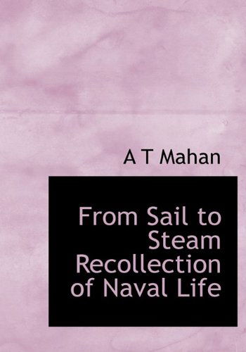 Cover for A T Mahan · From Sail to Steam Recollection of Naval Life (Hardcover Book) (2009)