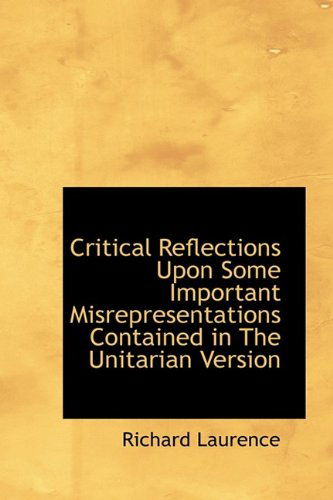 Cover for Richard Laurence · Critical Reflections Upon Some Important Misrepresentations Contained in the Unitarian Version (Hardcover Book) (2009)