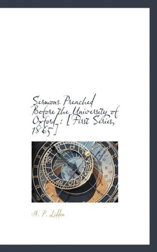 Cover for H P Liddon · Sermons Preached Before the University of Oxford: [First Series, 1865] (Paperback Book) (2009)