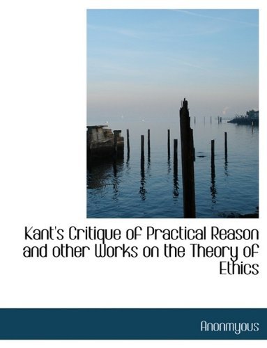 Cover for Anonmyous · Kant's Critique of Practical Reason and Other Works on the Theory of Ethics (Hardcover Book) (2009)