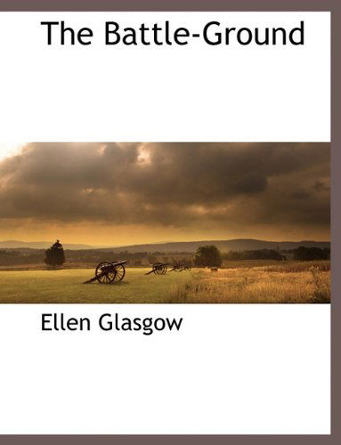 The Battle-ground - Ellen Glasgow - Books - BCR (Bibliographical Center for Research - 9781117873251 - March 11, 2010