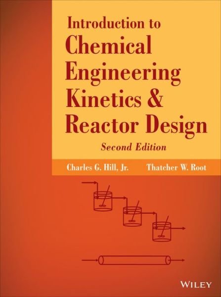 Cover for Hill, Charles G. (University of Wisconsin - Madison) · Introduction to Chemical Engineering Kinetics and Reactor Design (Hardcover Book) (2014)