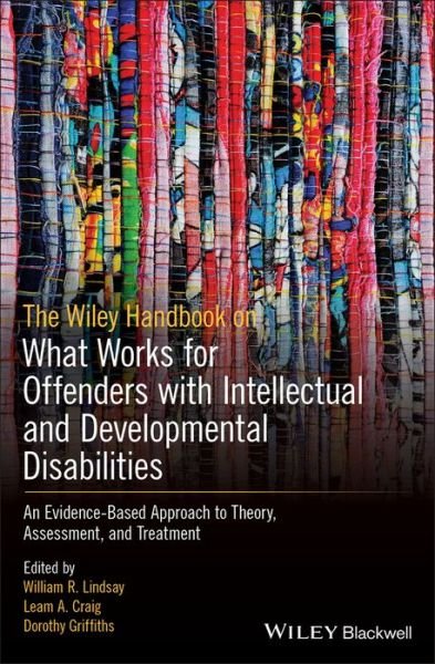 Cover for WR Lindsay · The Wiley Handbook on What Works for Offenders with Intellectual and Developmental Disabilities: An Evidence-Based Approach to Theory, Assessment, and Treatment (Gebundenes Buch) (2019)