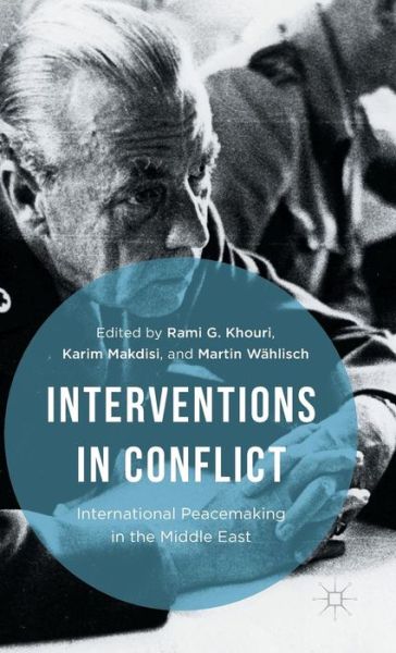 Cover for Rami G. Khouri · Interventions in Conflict: International Peacemaking in the Middle East (Hardcover Book) [1st ed. 2016 edition] (2016)