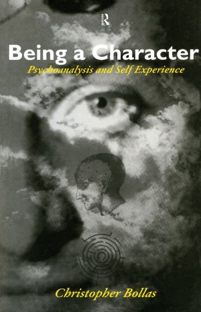 Cover for Christopher Bollas · Being a Character: Psychoanalysis and Self Experience (Hardcover Book) (2015)