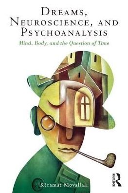 Cover for Movallali, Keramat (private practice, Paris, France) · Dreams, Neuroscience, and Psychoanalysis: Mind, Body, and the Question of Time (Paperback Book) (2017)