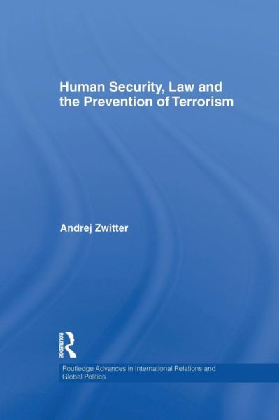 Cover for Zwitter, Andrej (University of Groningen, The Netherlands) · Human Security, Law and the Prevention of Terrorism - Routledge Advances in International Relations and Global Politics (Paperback Book) (2015)