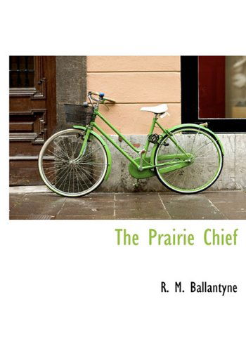 Cover for R. M. Ballantyne · The Prairie Chief (Hardcover Book) (2010)