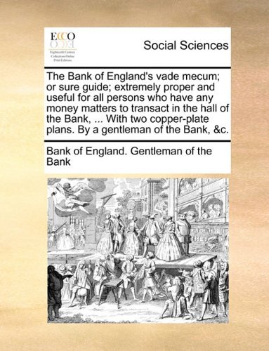 Cover for Bank of England. Gentleman of the Bank · The Bank of England's Vade Mecum; or Sure Guide; Extremely Proper and Useful for All Persons Who Have Any Money Matters to Transact in the Hall of the ... Plans. by a Gentleman of the Bank, &amp;c. (Paperback Book) (2010)