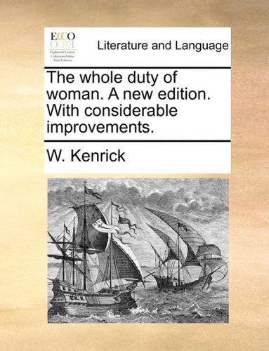 Cover for W. Kenrick · The Whole Duty of Woman. a New Edition. with Considerable Improvements. (Taschenbuch) (2010)
