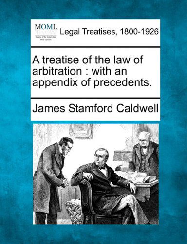 Cover for James Stamford Caldwell · A Treatise of the Law of Arbitration: with an Appendix of Precedents. (Paperback Book) (2010)