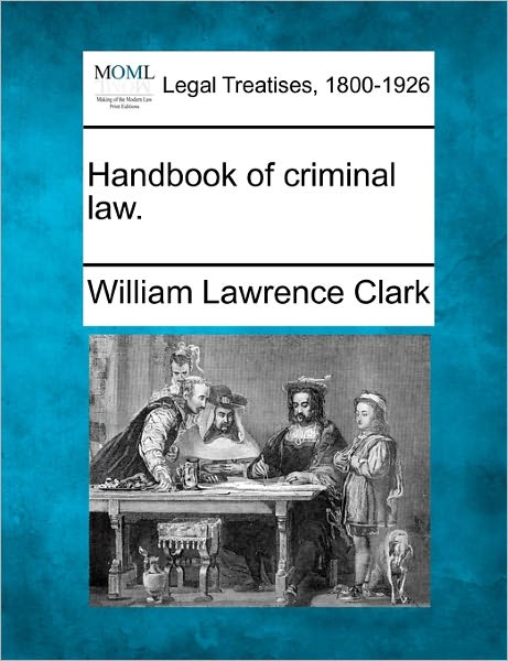 Cover for William Lawrence Clark · Handbook of Criminal Law. (Paperback Book) (2010)