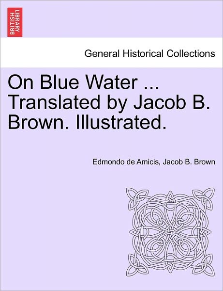 Cover for Edmondo De Amicis · On Blue Water ... Translated by Jacob B. Brown. Illustrated. (Paperback Book) (2011)