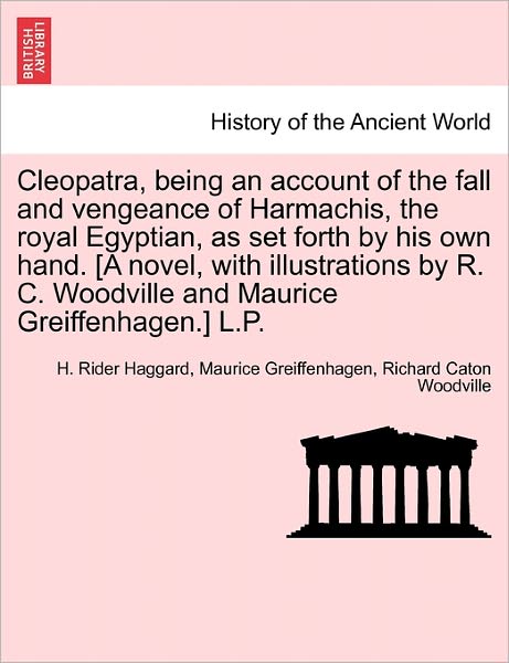 Cover for H Rider Haggard · Cleopatra, Being an Account of the Fall and Vengeance of Harmachis, the Royal Egyptian, As Set Forth by His Own Hand. [a Novel, with Illustrations by (Paperback Book) (2011)