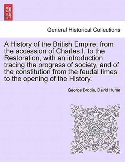 Cover for George Brodie · A History of the British Empire, from the Accession of Charles I. to the Restoration, with an Introduction Tracing the Progress of Society, and of the Constitution from the Feudal Times to the Opening of the History. Vol.II (Paperback Book) (2011)