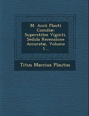 Cover for Titus Maccius Plautus · M. Accii Plauti Comdiae: Superstites Viginti, Sedula Recensione Accuratae, Volume 1... (Paperback Bog) (2012)