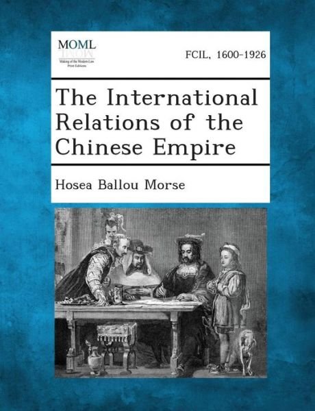 Cover for Hosea Ballou Morse · The International Relations of the Chinese Empire (Paperback Bog) (2013)