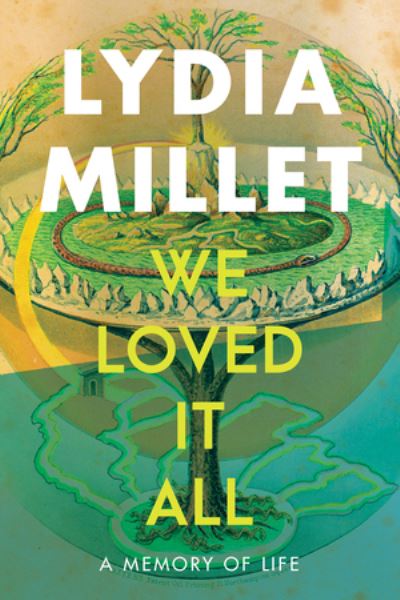 Cover for Lydia Millet · We Loved It All: A Memory of Life (Paperback Book) (2025)