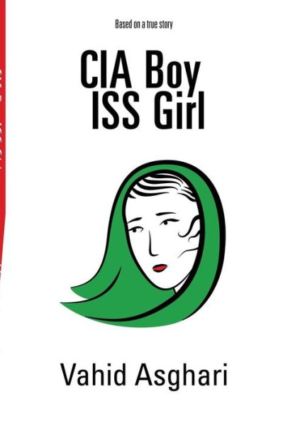 Cover for Vahid Asghari · Cia Boy Iss Girl: Based on a True Story (Pocketbok) (2015)