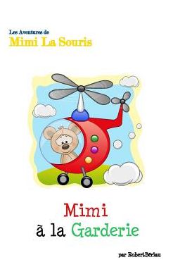 Mimi La Souris a la Garderie - Robert Beriau - Bøger - Blurb - 9781364891251 - 22. oktober 2015