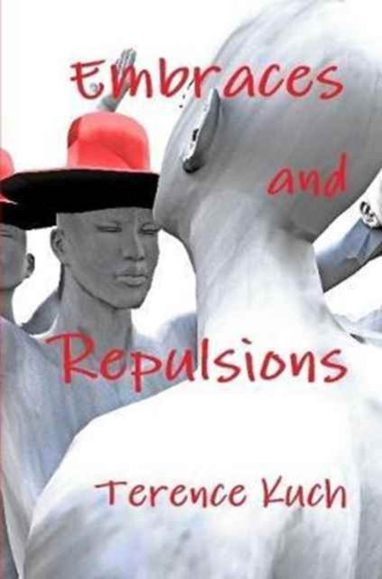 Embraces and Repulsions - Terence Kuch - Książki - Lulu.com - 9781365654251 - 7 stycznia 2017