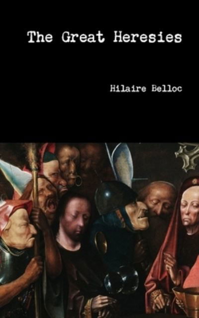 Cover for Hilaire Belloc · The Great Heresies (Innbunden bok) (2018)