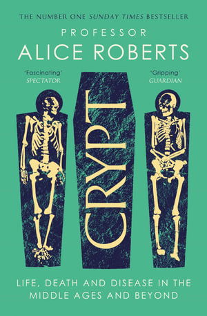 Crypt: Life, Death and Disease in the Middle Ages and Beyond - Alice Roberts - Books - Simon & Schuster Ltd - 9781398519251 - February 13, 2025