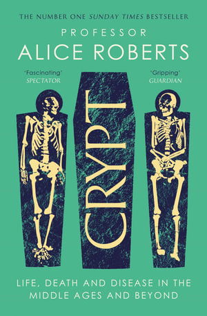 Cover for Alice Roberts · Crypt: Life, Death and Disease in the Middle Ages and Beyond (Paperback Book) (2025)