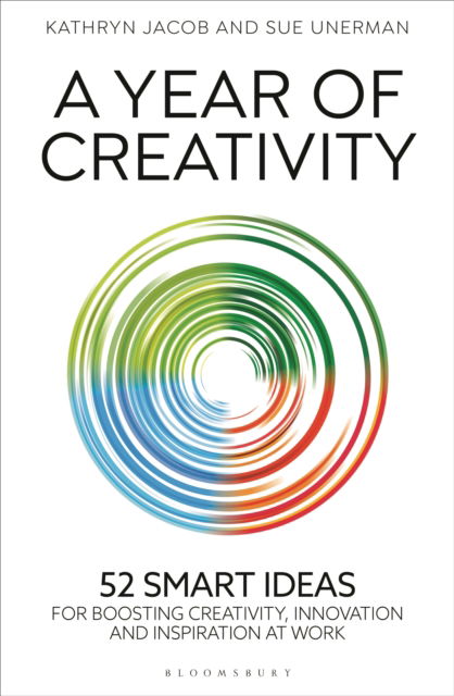 Kathryn Jacob · A Year of Creativity: 52 smart ideas for boosting creativity, innovation and inspiration at work (Hardcover Book) (2024)