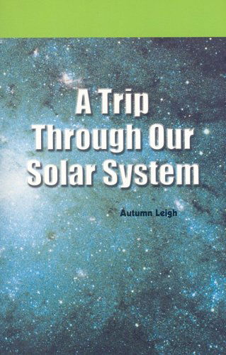 Cover for Autumn Leigh · A Trip Through Our Solar System (Journeys) (Paperback Book) (2005)