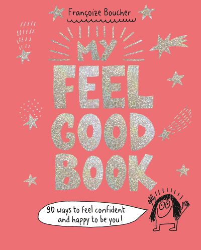 Cover for Francoize Boucher · My Feel Good Book: 90 ways to feel confident and happy to be you! (Hardcover Book) (2020)