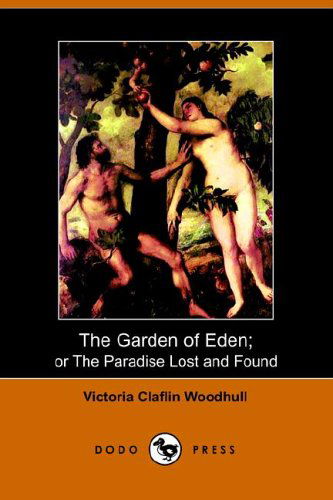 Cover for Victoria Claflin Woodhull · The Garden of Eden: or the Paradise Lost and Found (Paperback Book) (2005)