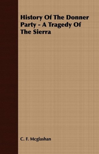 History of the Donner Party - a Tragedy of the Sierra - C. F. Mcglashan - Książki - Pomona Press - 9781409770251 - 30 czerwca 2008
