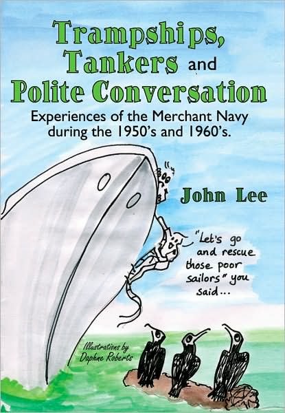 Cover for John Lee · Trampships, Tankers and Polite Conversation: Experiences of the Merchant Navy During the 1950's and 1960's. (Hardcover Book) (2007)