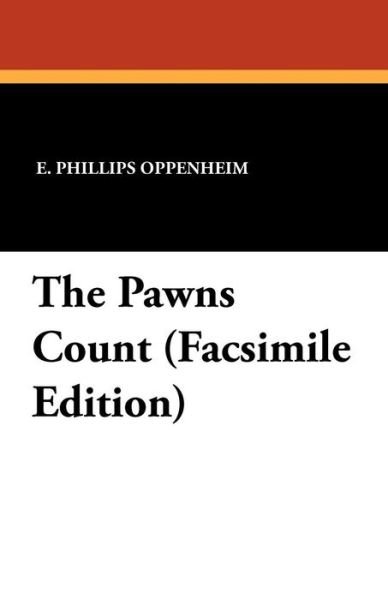 Cover for E. Phillips Oppenheim · The Pawns Count (Paperback Bog) [Facsimile edition] (2010)