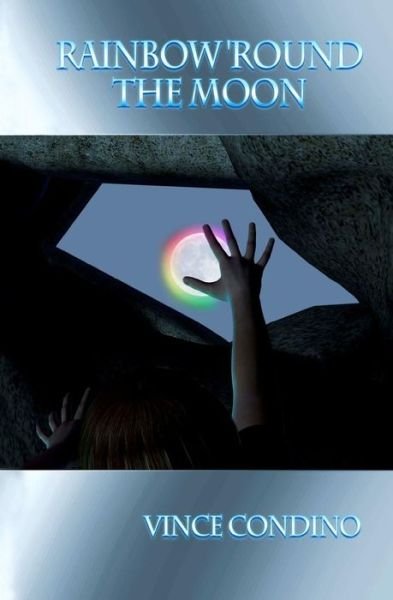 Rainbow 'round the Moon - Vince Condino - Kirjat - CreateSpace Independent Publishing Platf - 9781438240251 - keskiviikko 15. elokuuta 2012